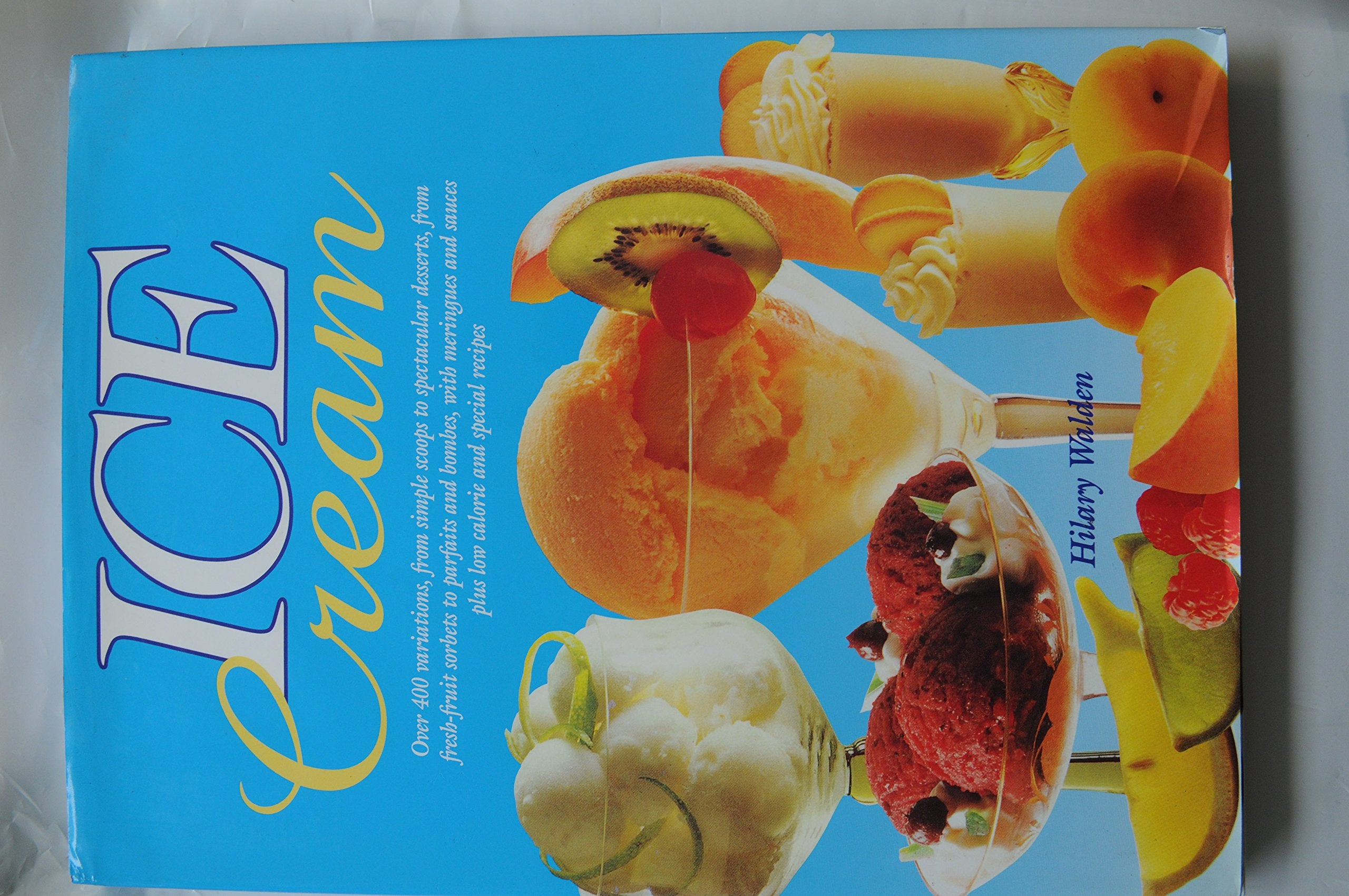 ICE CREAM..OVER 400 VARIATIONS, FROM SIMPLE SCOOPS TO SPECTACULAR DESSERTS, FROM FRESH FRUIT SORBETS TO PARFAITS AND BOMBES, WITH MERINGUES AND SAUCES PLUS LOW CALORIE AND SPECIAL RECIPES Books
