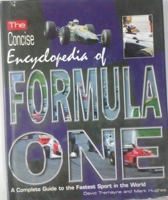 The Concise Encyclopedia Of Formula One: A Complete Guide To The Fastest Sport In The World. book
