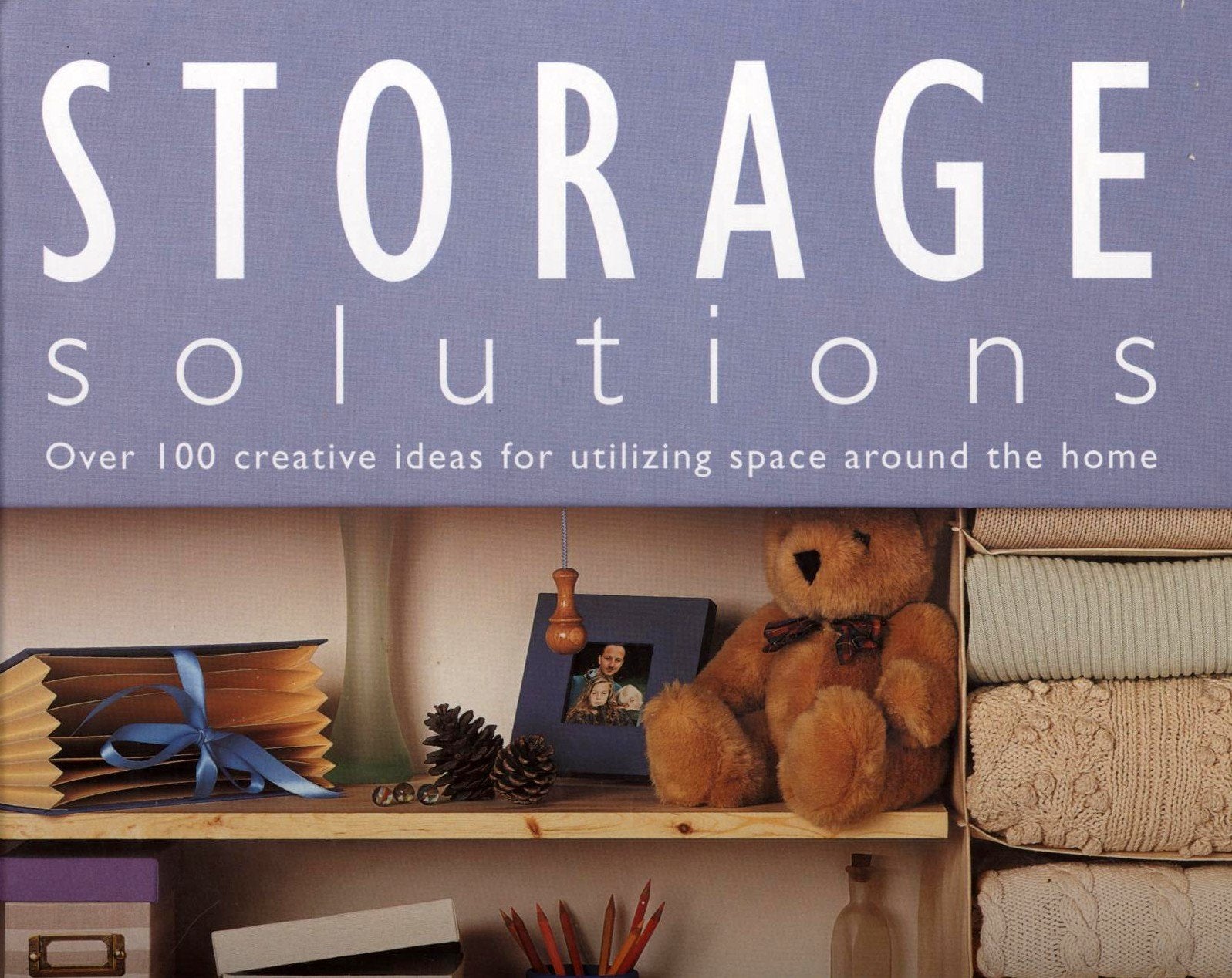 Storage Solutions: Over 100 Creative Ideas for Utilizing Space Around the Home: Over 100 Creative Ideas for Utilising Space Around the Home Hobbies & Crafts