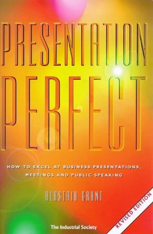 Presentation Perfect: How to Excel at Business Presentations, Meetings and Public Speaking Business, Finance & Career