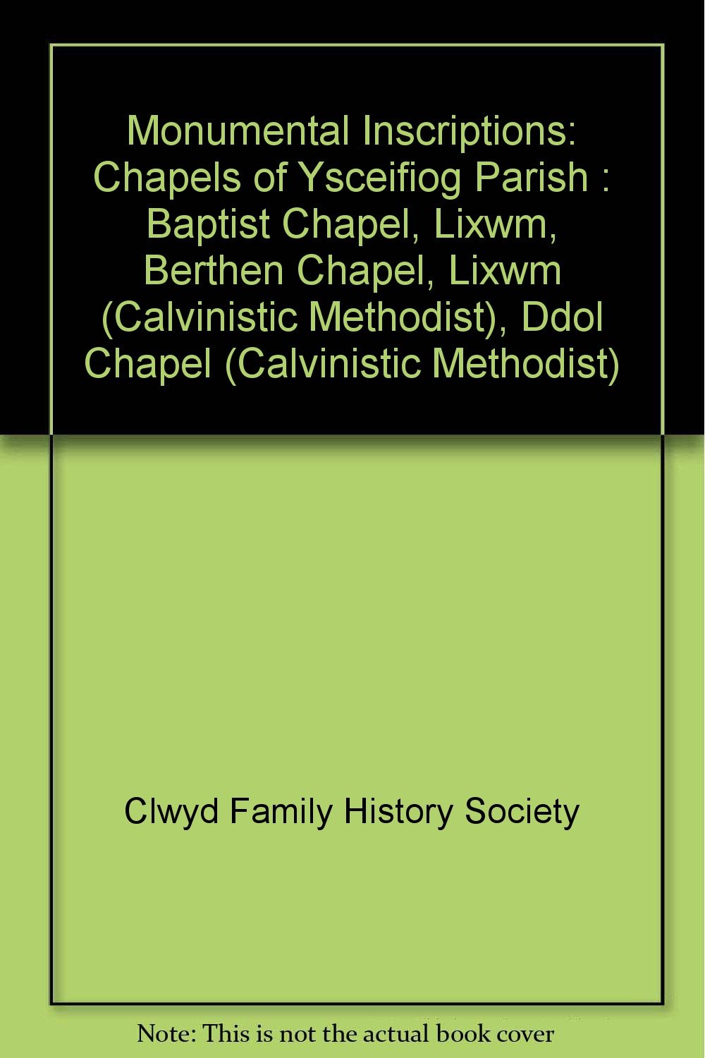 Monumental Inscriptions: Chapels of Ysceifiog Parish : Baptist Chapel, Lixwm, Berthen Chapel, Lixwm (Calvinistic Methodist), Ddol Chapel (Calvinistic Methodist) Politics & History