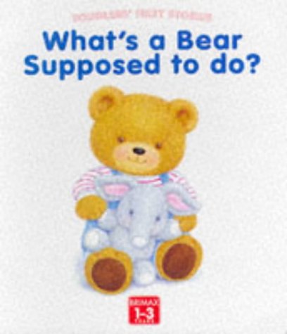 What's a Bear Supposed to Do? (Toddlers' First Stories) Novels & Short Stories