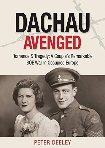 Dachau Avenged: Romance & Tragedy: A Couple's Remarkable SOE War in Occupied Europe book