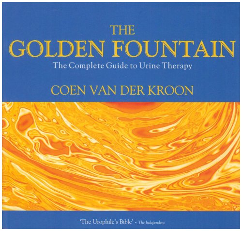 The Golden Fountain: The Complete Guide to Urine Therapy Medicine