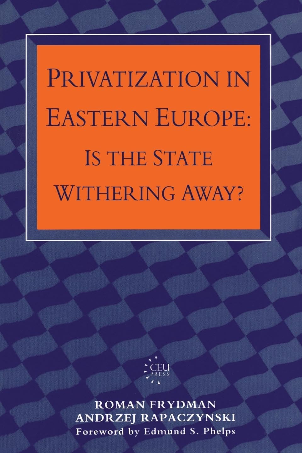 Privatization in Eastern Europe: Is the State Withering Away? (Central European University Press Book) Business, Finance & Career