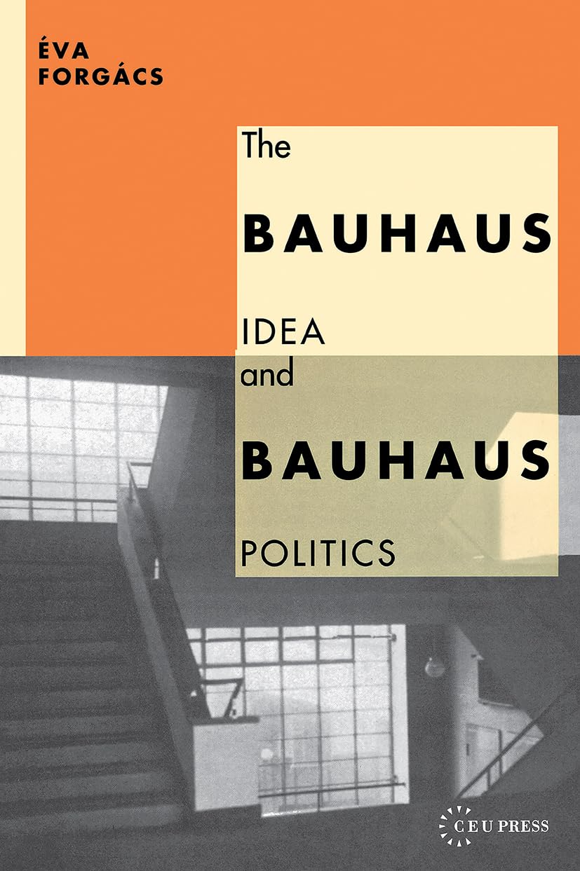 The Bauhaus Idea and Bauhaus Politics book