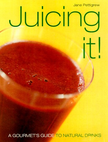 Juicing It!: A Gourmet's Guide to Natural Drinks book