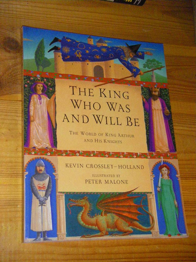 The King Who Was And Will Be: The World of King Arthur and His Knights Fiction