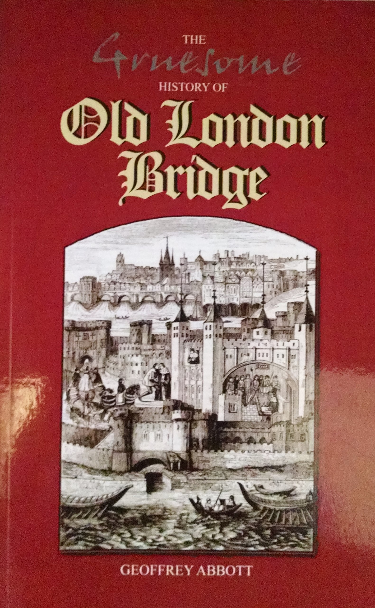The Gruesome History of Old London Bridge book