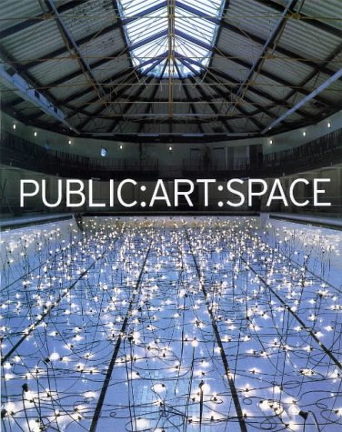 Public:Art:Space: A Decade of Pubic Art Commissions Agency, 1987-1997 Film, Art & Culture