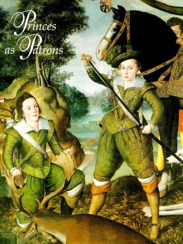 Princes As Patrons: The Art Collections of the Princes of Wales from the Renaissance to the Present Day : An Exhibition from the Royal Collection Film, Art & Culture