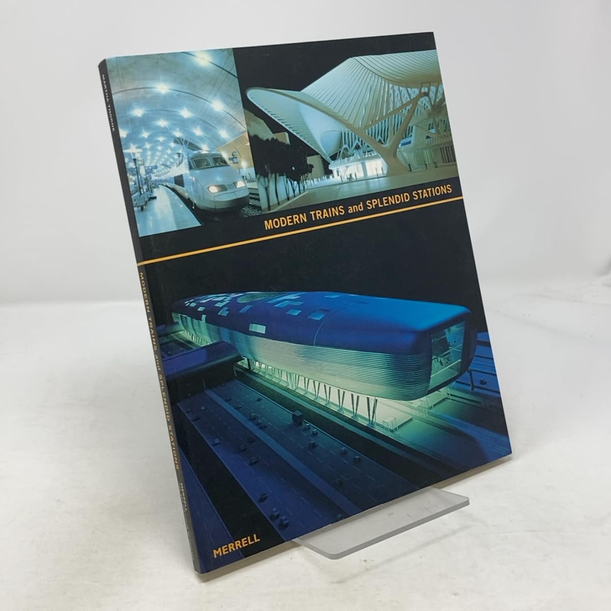 Modern Trains and Splendid Stations: Architecture, Design, and Rail Travel for the Twenty-First Century: Architecture and Design for the Twenty-first Century Architecture