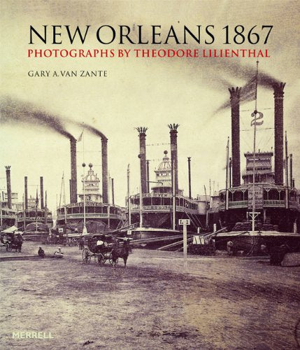 New Orleans 1867: Photographs by Theodore Lilienthal Travel