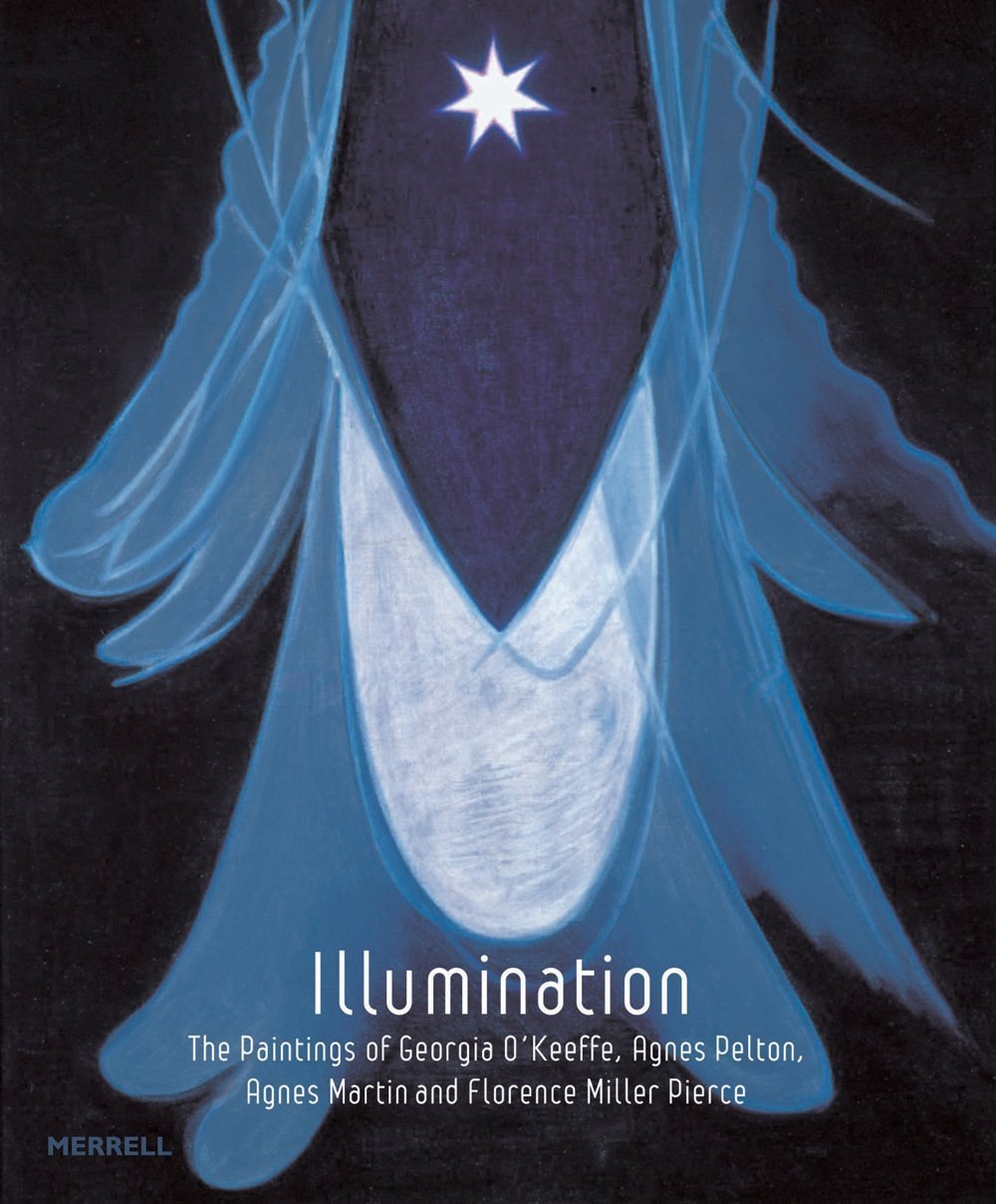 Illumination: The Paintings of Georgia O'keeffe, Agnes Pelton, Agnes Martin and Florence Pierce: The Paintings of Georgia O'Keeffe, Agnes Pelton, Agnes Martin and Florence Miller Pierce Film, Art & Culture