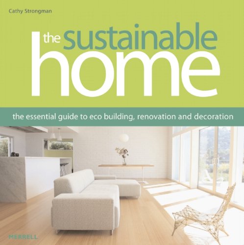 The Sustainable Home: The Essential Guide to Eco Building, Renovation and Decoration Architecture