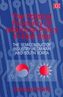 The Political Economy of Industrial Policy in East Asia: The Semiconductor Industry in Taiwan and South Korea book
