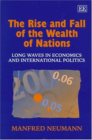 The Rise and Fall of the Wealth of Nations: Long Waves in Economics and International Politics book