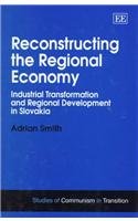 Reconstructing the Regional Economy: Industrial Transformation and Regional Development in Slovakia (Studies of Communism in Transition) Business, Finance & Career