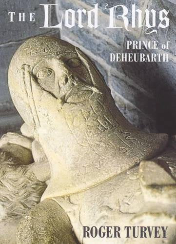 Lord Rhys, The - Prince of Deheubarth Politics & History