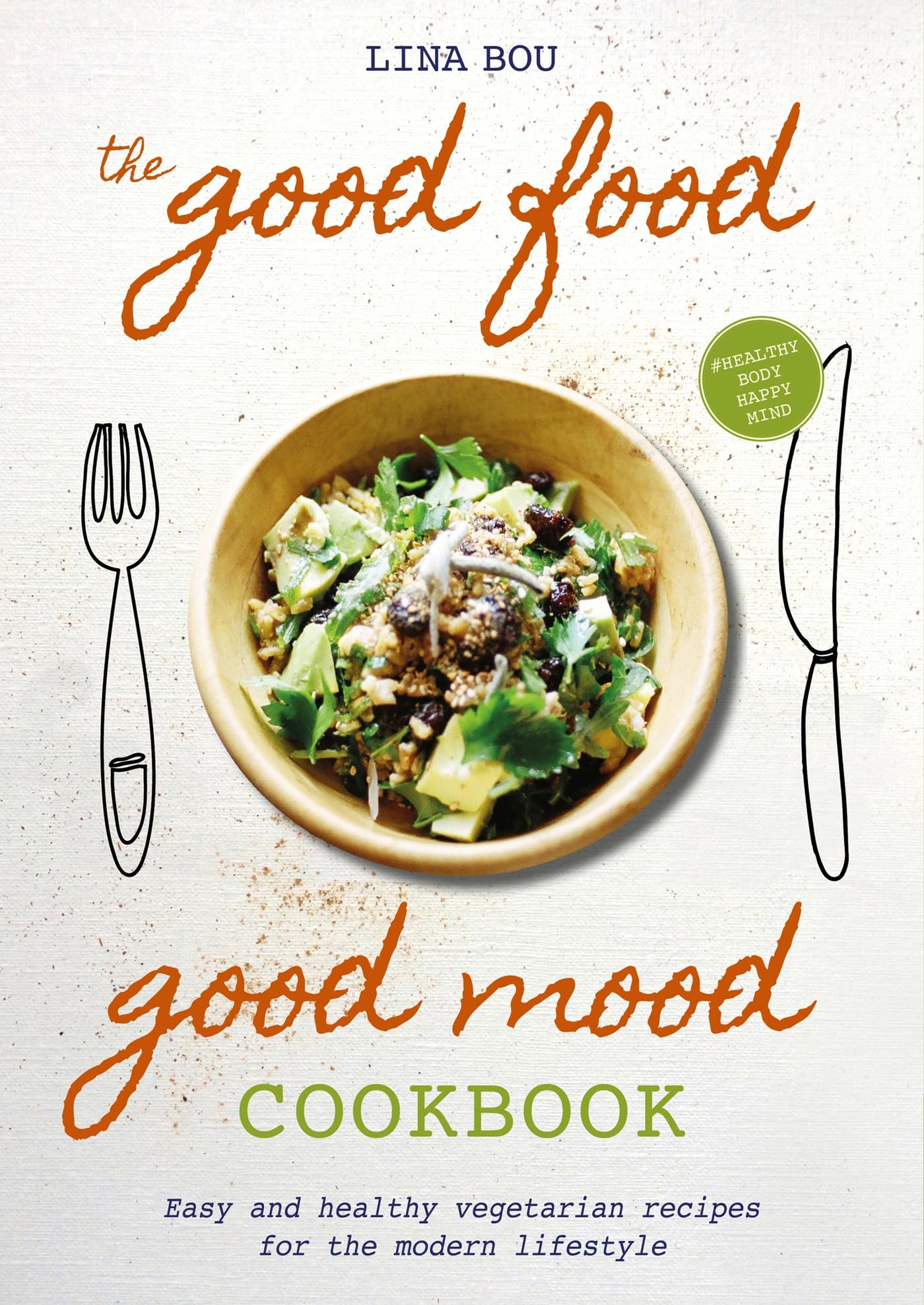 The Good Food Good Mood Cookbook: Easy and healthy vegetarian recipes for the modern lifestyle Leisure, Home & Garden
