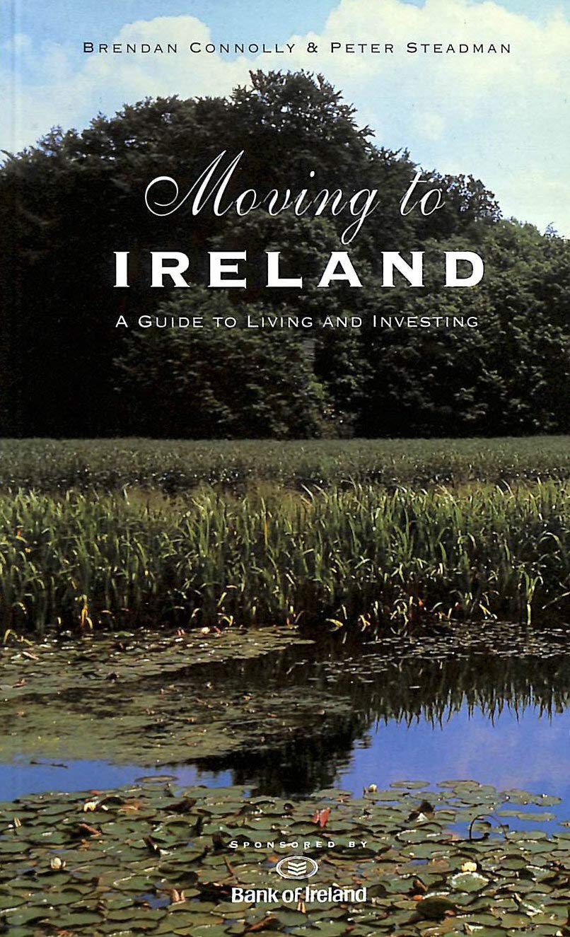 Moving to Ireland: A Guide to Living and Investing Business, Finance & Career