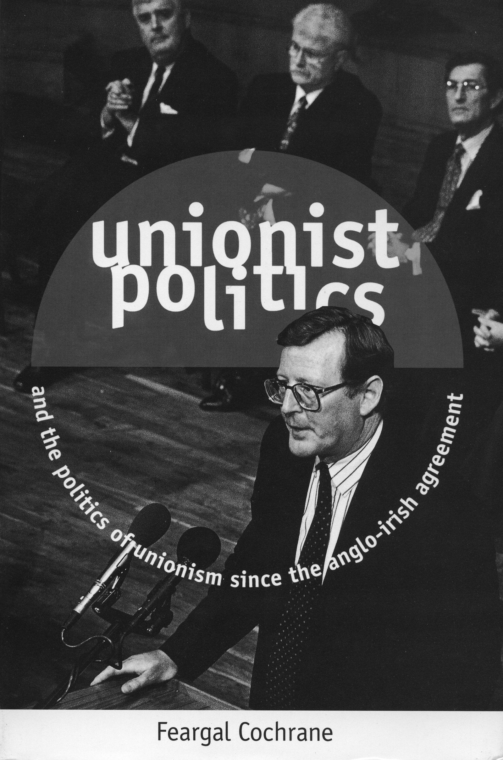 Unionist Politics and the Politics of Unionism Since the Anglo-Irish Agreement book