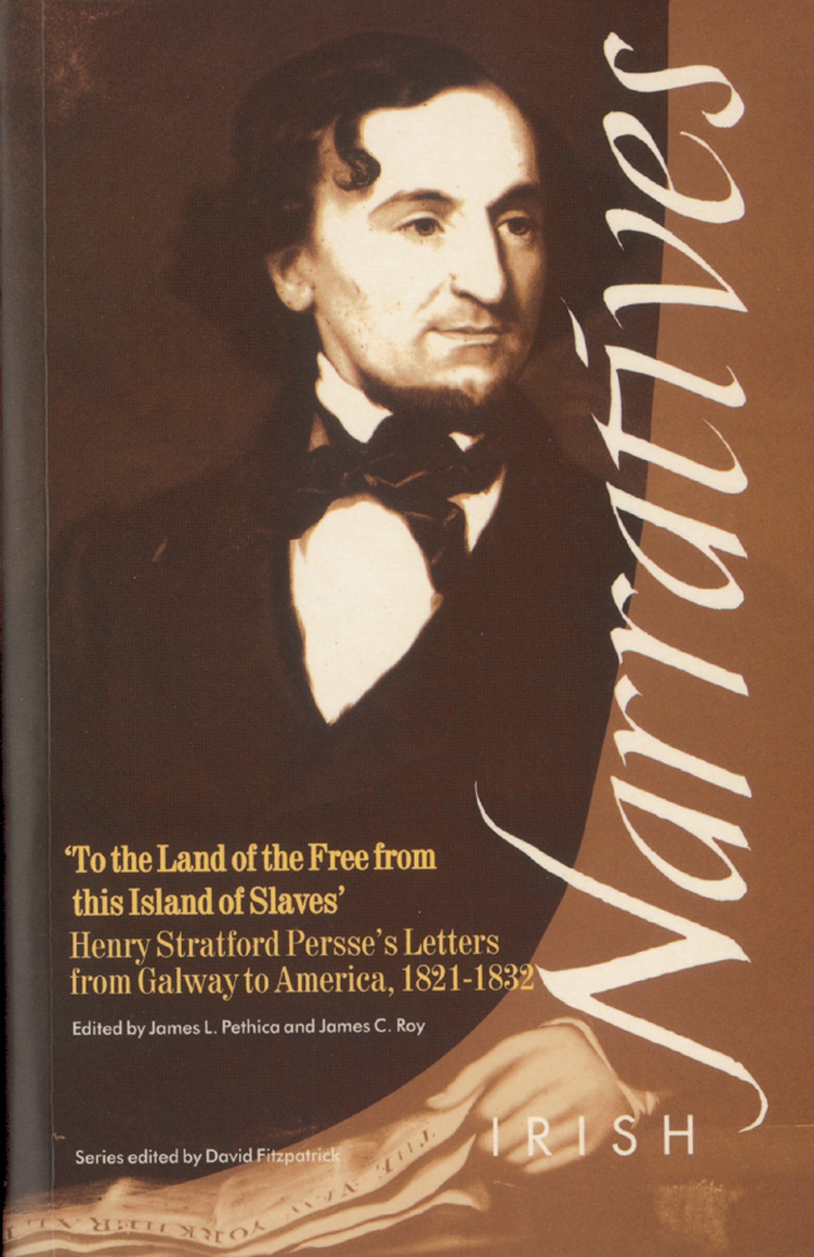 To the Land of the Free from the Island of Slaves': Henry Stratford Persse's Letters from Galway to America, 1821-1832 (Irish Narratives Series) Social Sciences