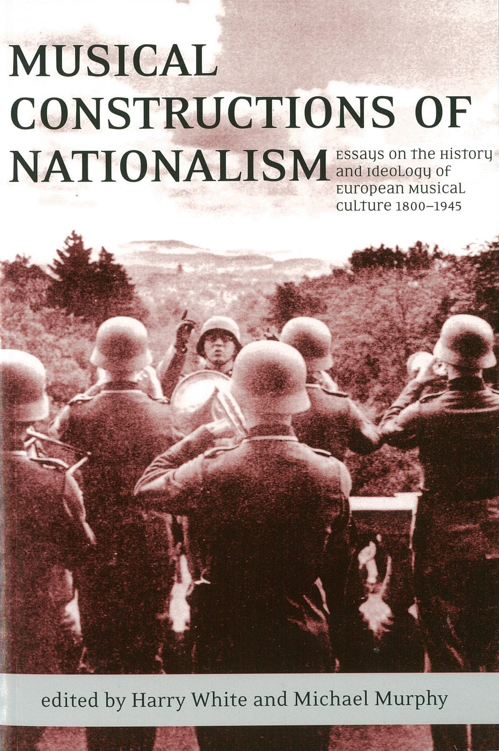 Musical Constructions of Nationalism: Essays on the History and Ideology of European Musical Culture 1800-1945 book