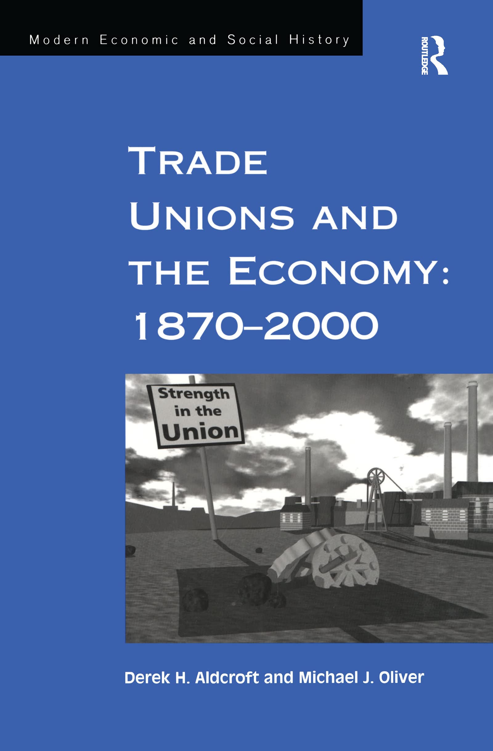 Trade Unions and the Economy: 1870-2000 (Modern Economic and Social History) Business, Finance & Career