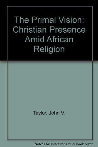 The Primal Vision: Christian Presence Amid African Religion Religion & Esotericism