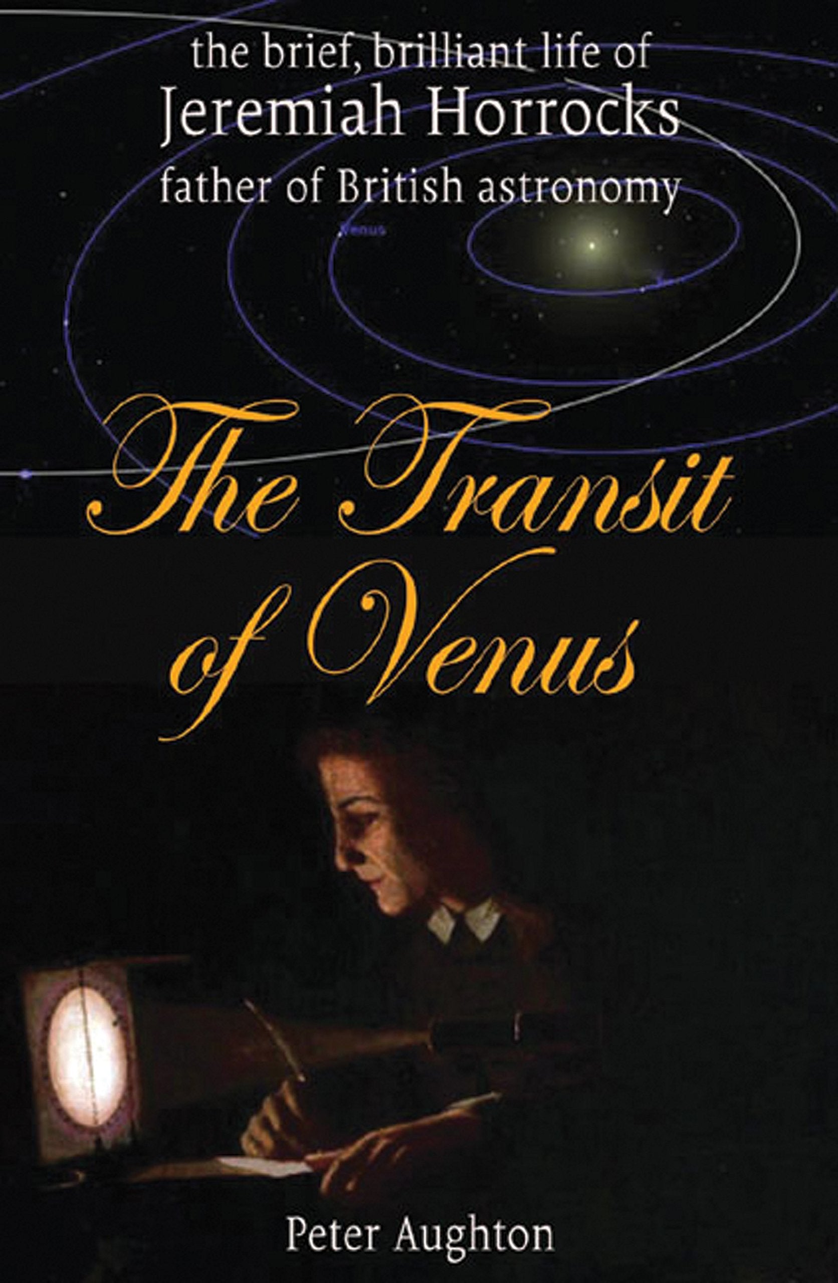 The Transit of Venus: The Brief, Brilliant Life of Jeremiah Horrocks, Father of British Astronomy Learning & Reference