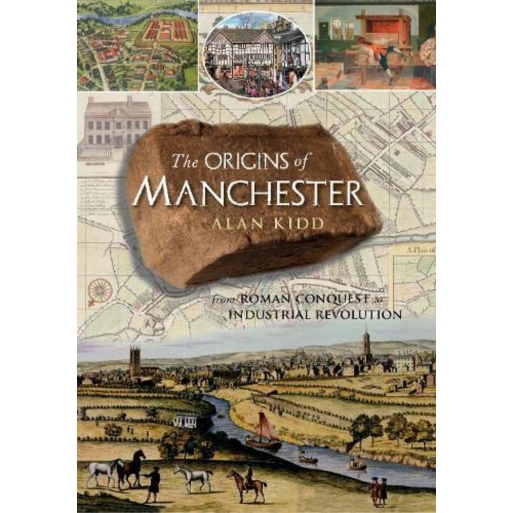 The Origins of Manchester: from Roman conquest to industrial revolution Politics & History