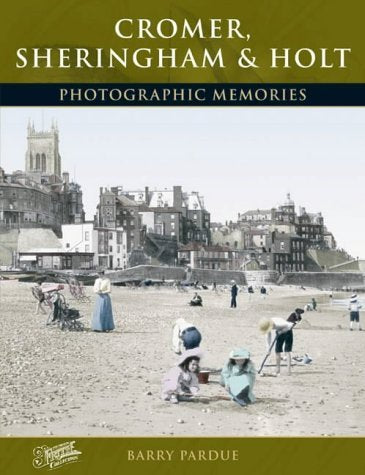 Cromer, Sheringham and Holt: Photographic Memories Social Sciences