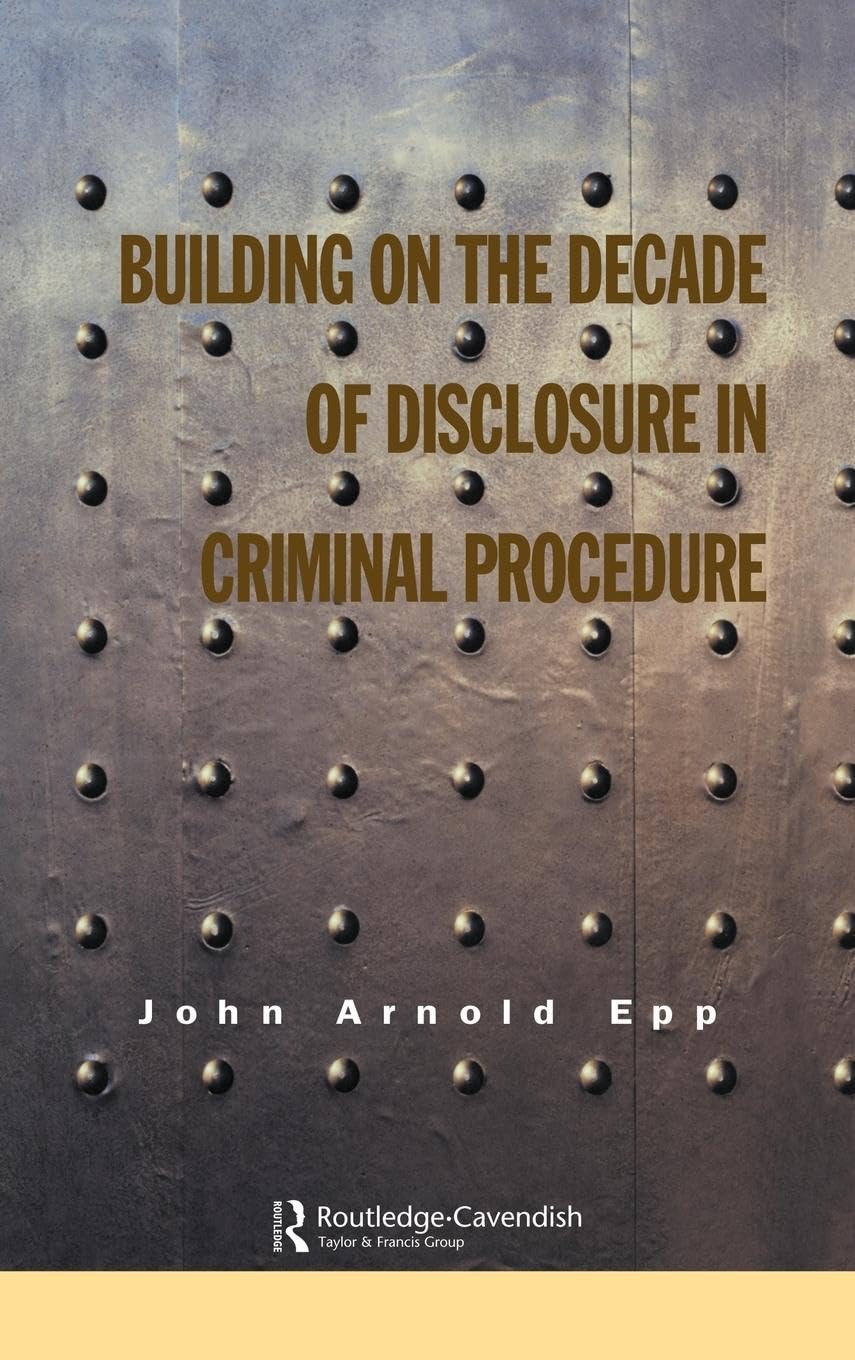 Building on The Decade of Disclosure In Criminal Procedure Law