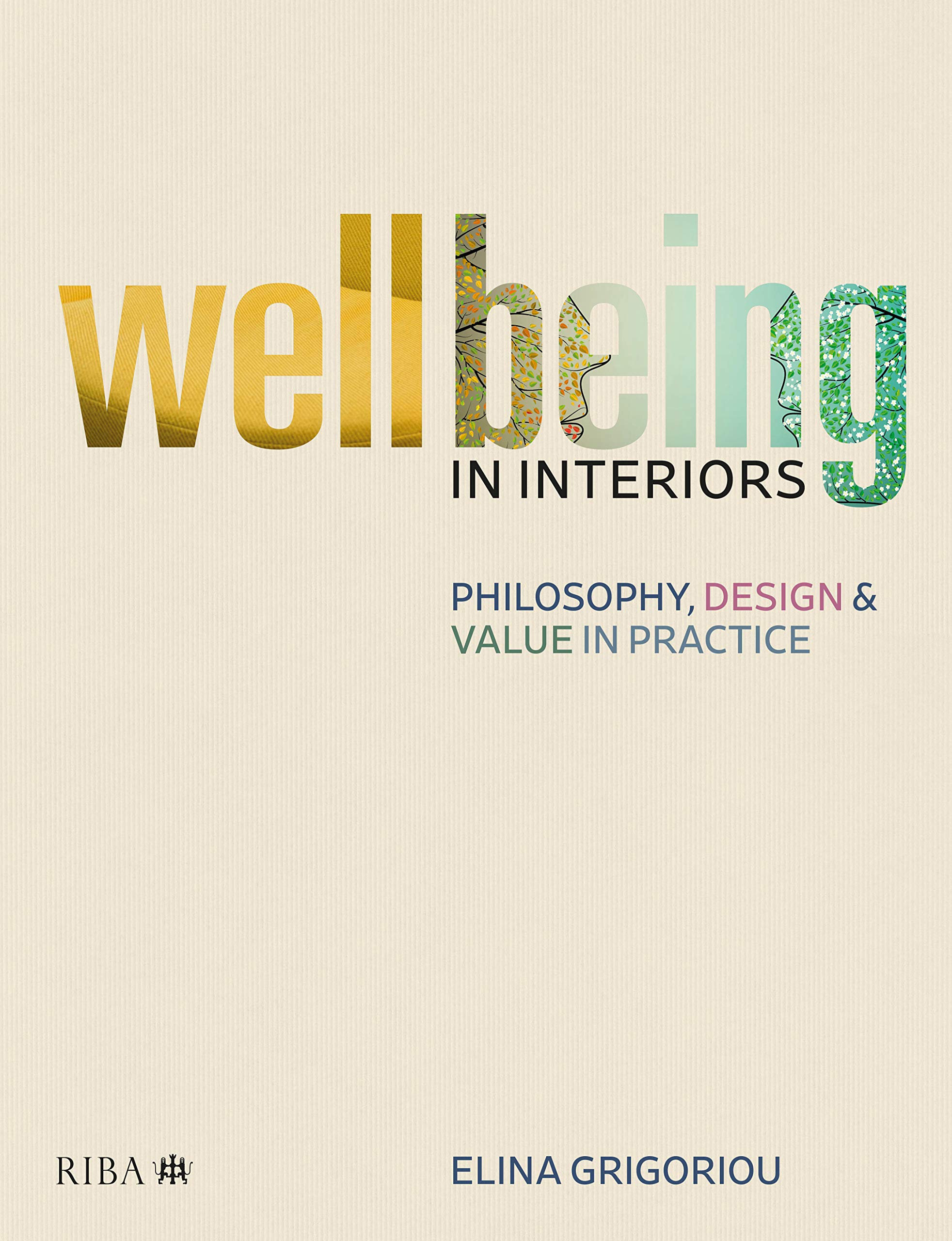 Wellbeing in Interiors: Philosophy, Design and Value in Practice book