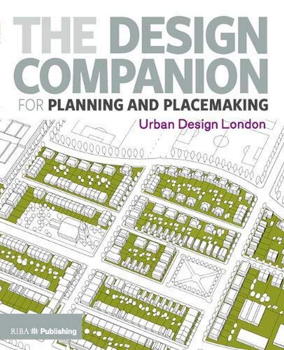 The Design Companion for Planning and Placemaking: A Design Guide for Planners: Urban Design London Social Sciences