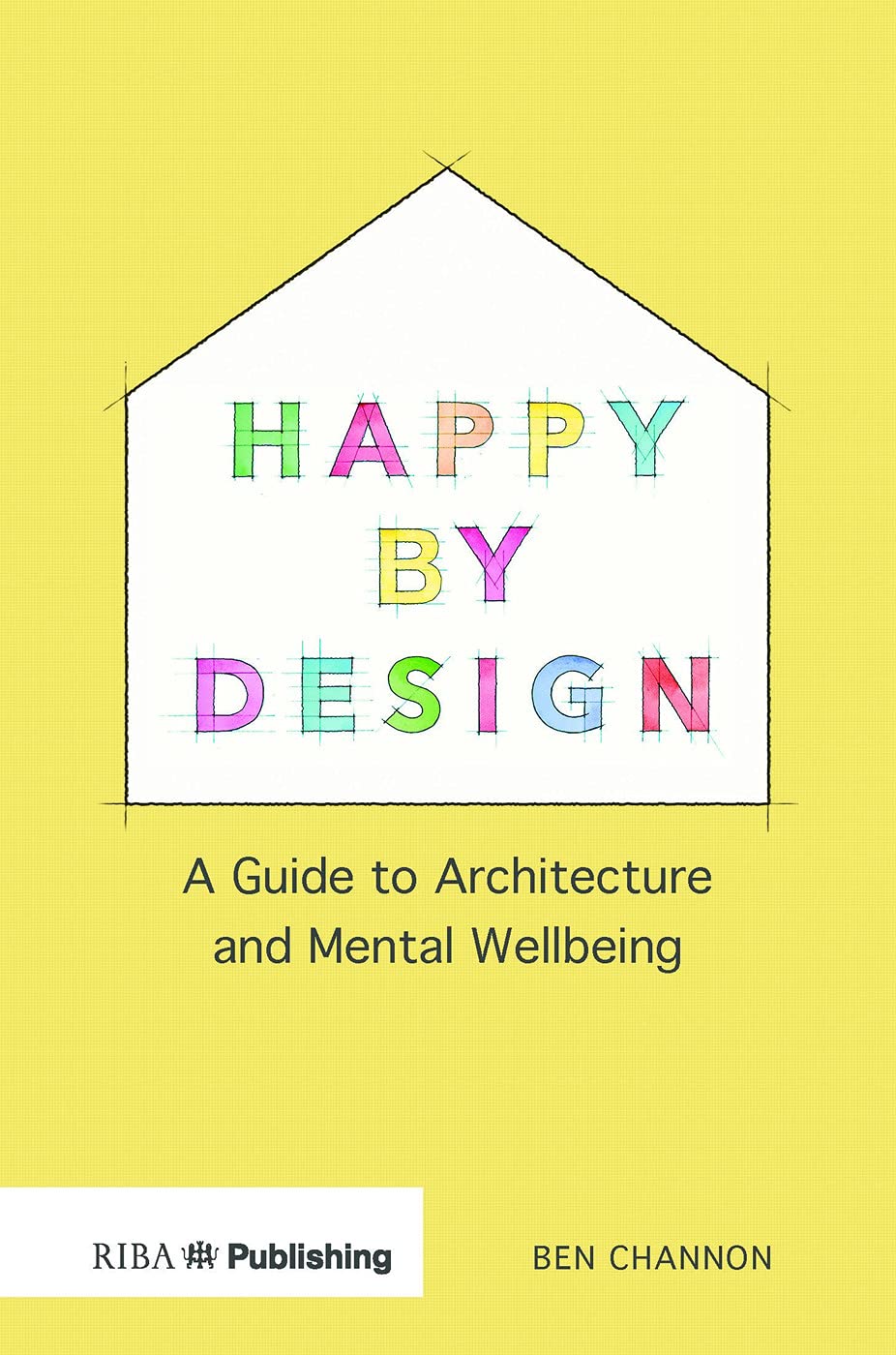 Happy by Design: A Guide to Architecture and Mental Wellbeing Architecture