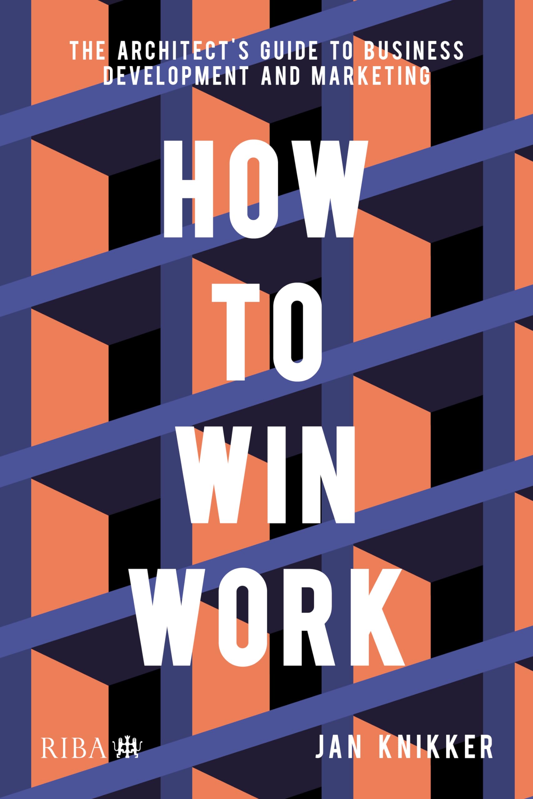 How To Win Work: The architect's guide to business development and marketing Business, Finance & Career