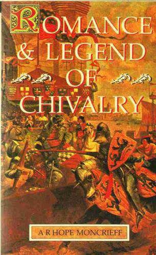 Romance and Legend of Chivalry (Myths & Legends) Books