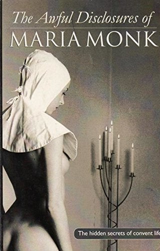 The Awful Disclosures Of Maria Monk (The erotica series) Books