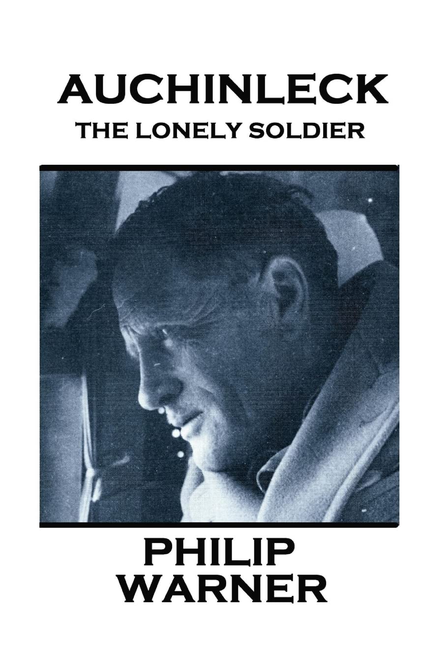 Phillip Warner - Auchinleck: The Lonely Soldier Politics & History
