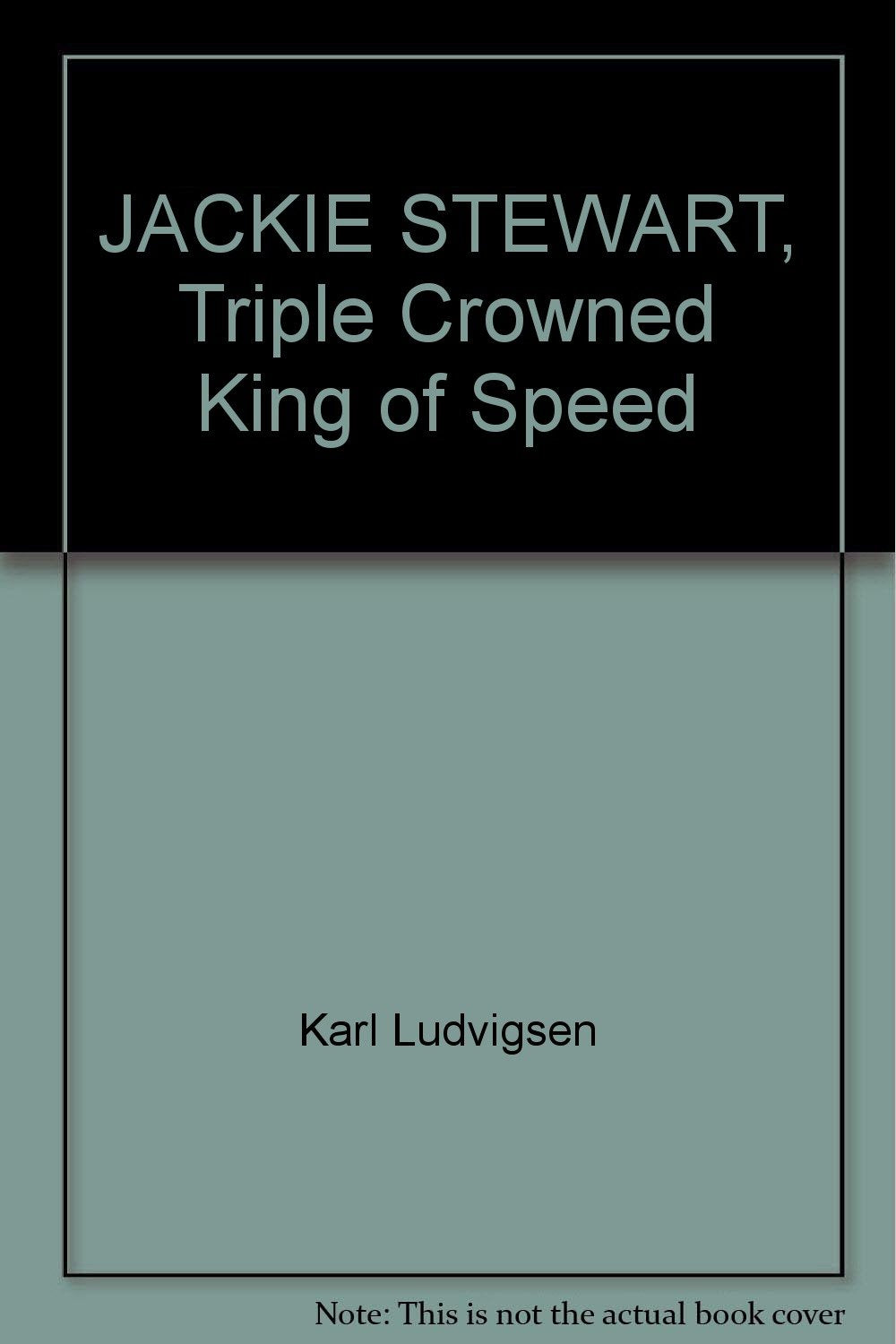 Jackie Stewart: Triple-crowned King of Speed by Karl Ludvigsen (1998-10-19) Books
