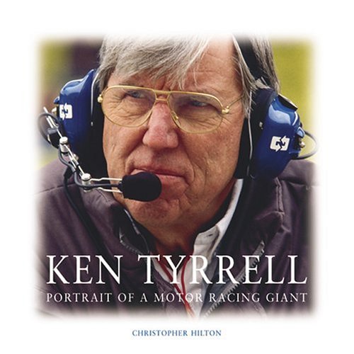 Ken Tyrrell: Portrait of a Motor Racing Giant book