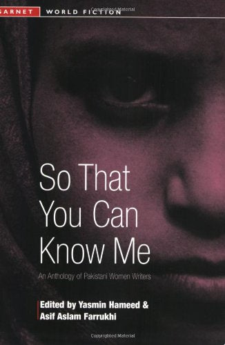 So That You Can Know Me: An Anthology of Pakistani Women Writers (Garnet World Fiction Series) Contemporary literature