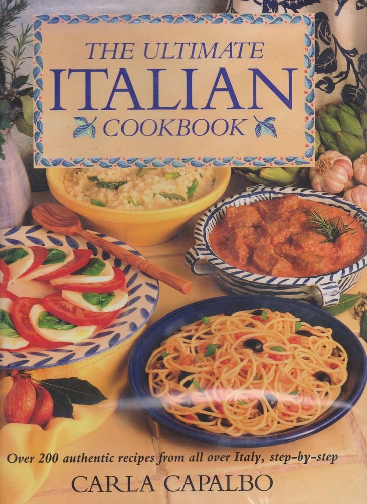 The Ultimate Italian Cookbook: Over 200 Authentic Recipes from All Over Italy, Step-by-step Leisure, Home & Garden