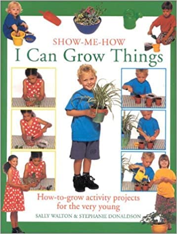 I Can Grow Things: How-to-grow Activity Projects for the Very Young (Show-me-how S.) Non-fiction