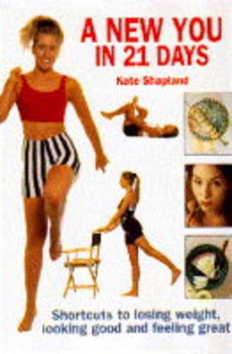A New You in 21 Days: Shortcuts to Losing Weight, Looking Good and Feeling Great Leisure, Home & Garden