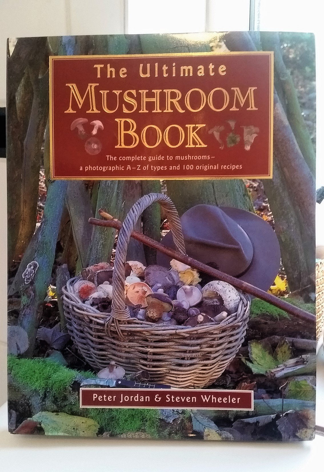 The Ultimate Mushroom Book: The Complete Guide to Mushrooms - A Photographic A-Z of Types and 100 Original Recipes book