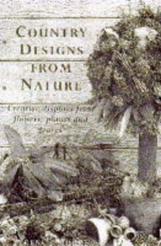 Country Designs from Nature: Creative Displays from Flowers, Plants and Leaves Hobbies & Crafts