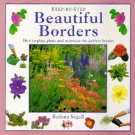 Beautiful Borders: How to Plan, Plant and Maintain the Perfect Border book